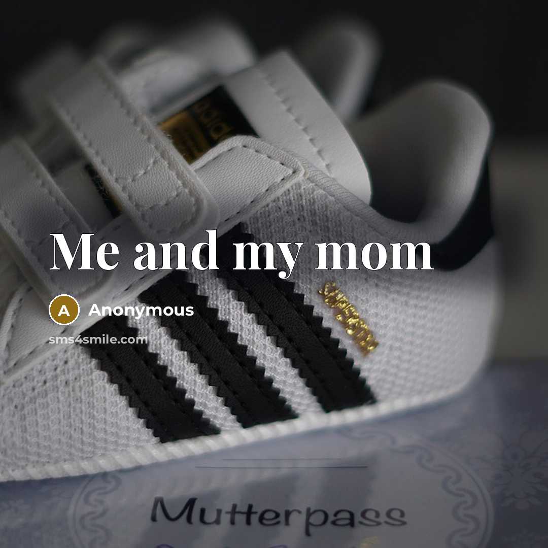 “Me and my mom” quote by Anonymous