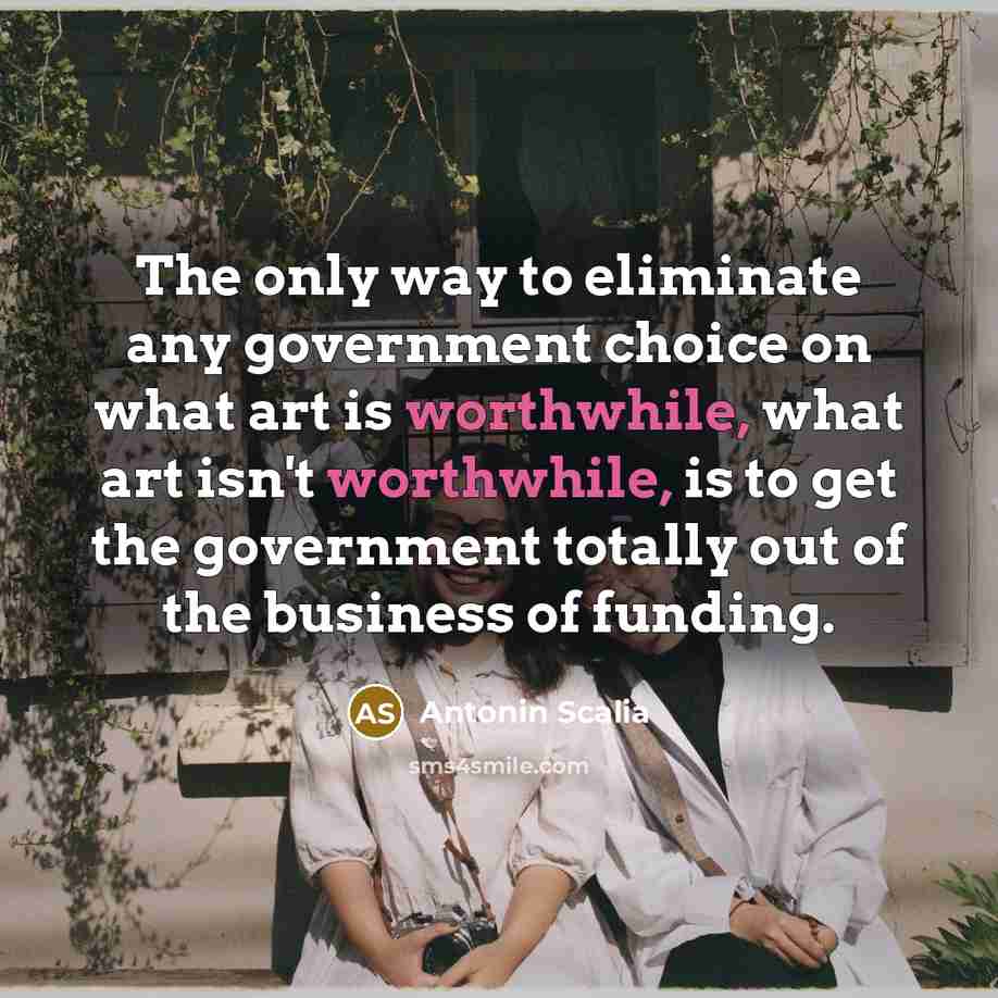 “The only way to eliminate any government choice on what…” quote by Antonin Scalia