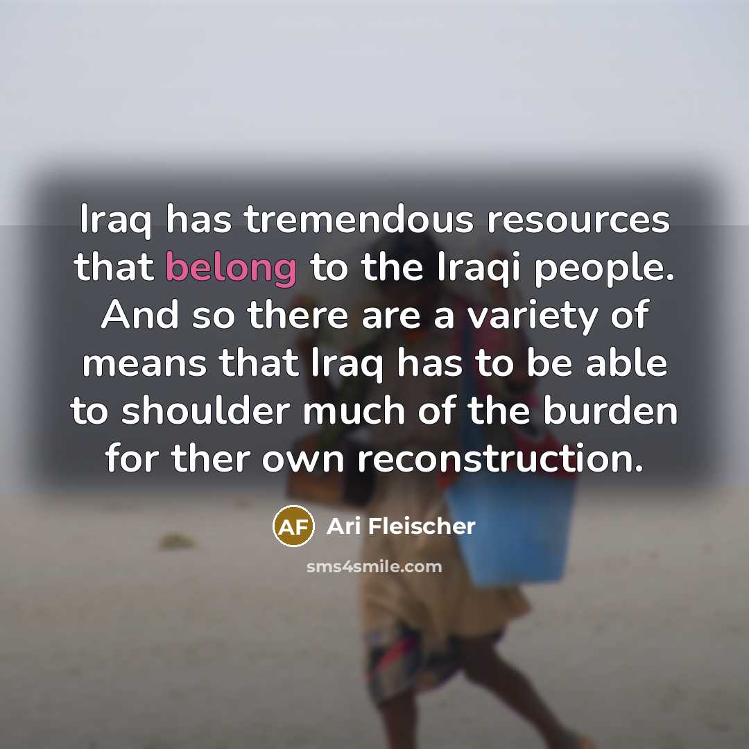 “Iraq has tremendous resources that belong to the Iraqi people.…” quote by Ari Fleischer