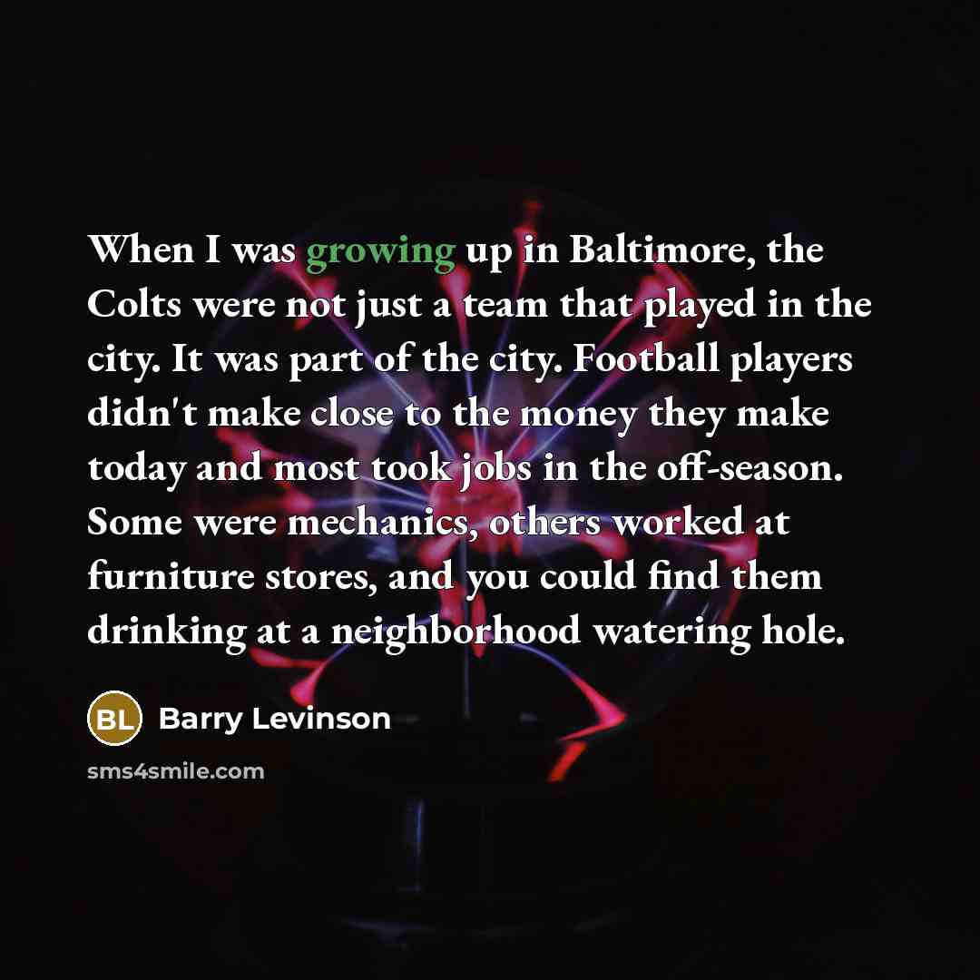 “When I was growing up in Baltimore, the Colts were…” quote by Barry Levinson