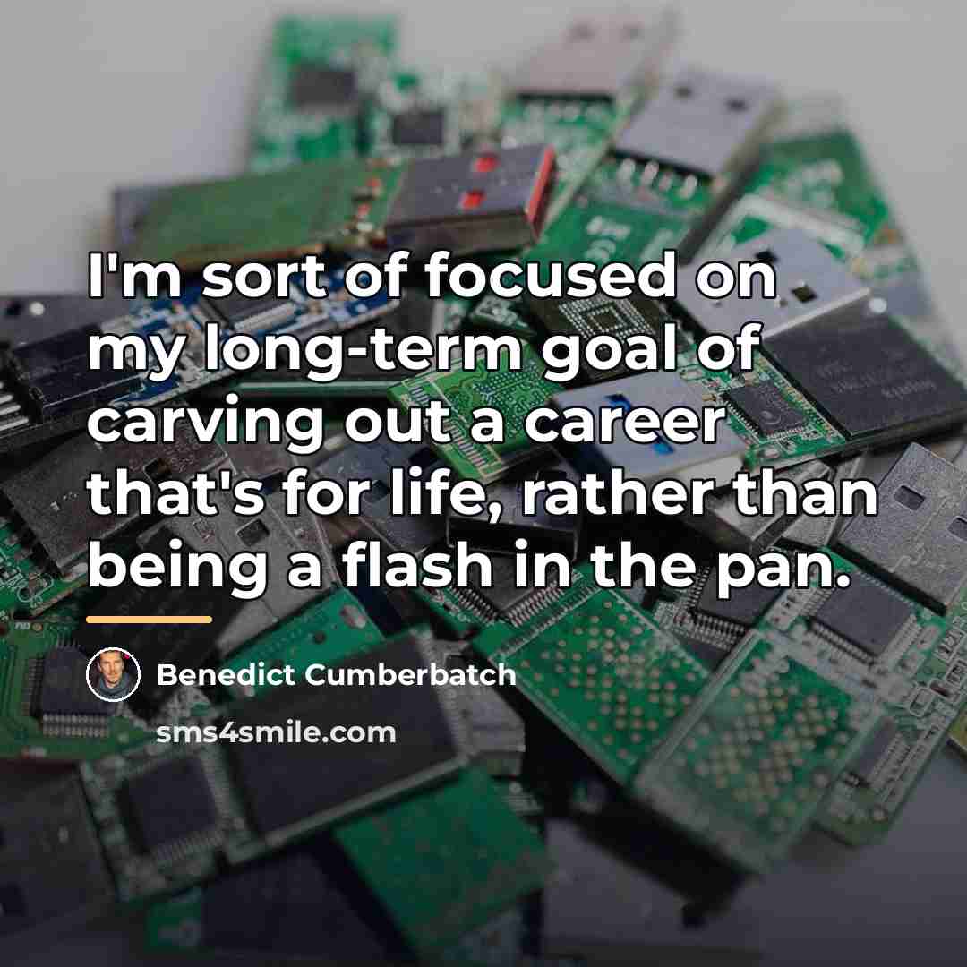 “I'm sort of focused on my long-term goal of carving…” quote by Benedict Cumberbatch