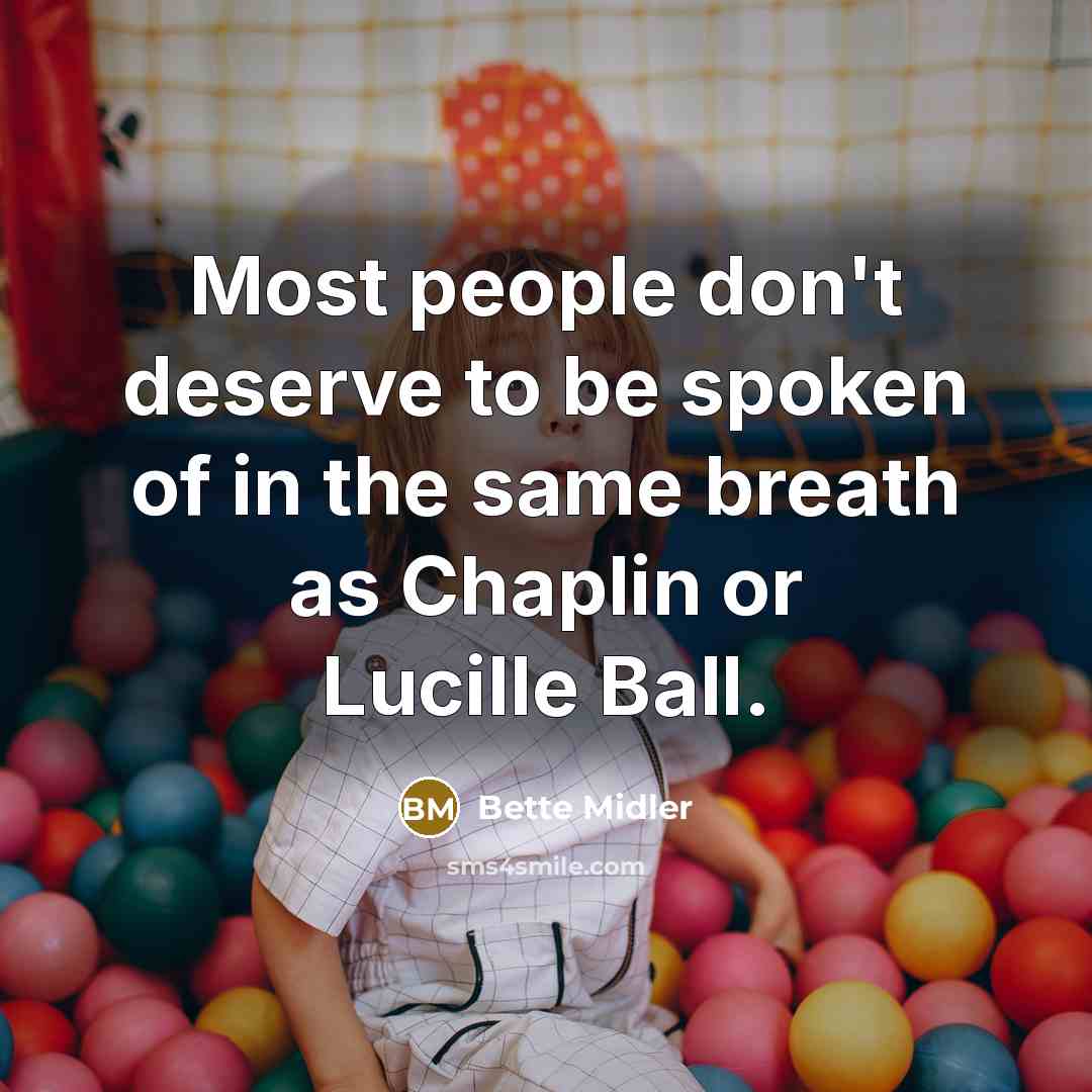 “Most people don't deserve to be spoken of in the…” quote by Bette Midler