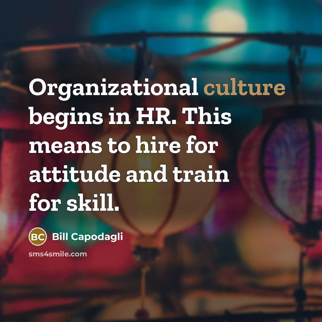 “Organizational culture begins in HR. This means to hire for…” quote by Bill Capodagli