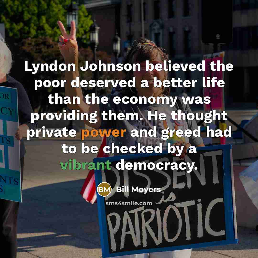 “Lyndon Johnson believed the poor deserved a better life than…” quote by Bill Moyers