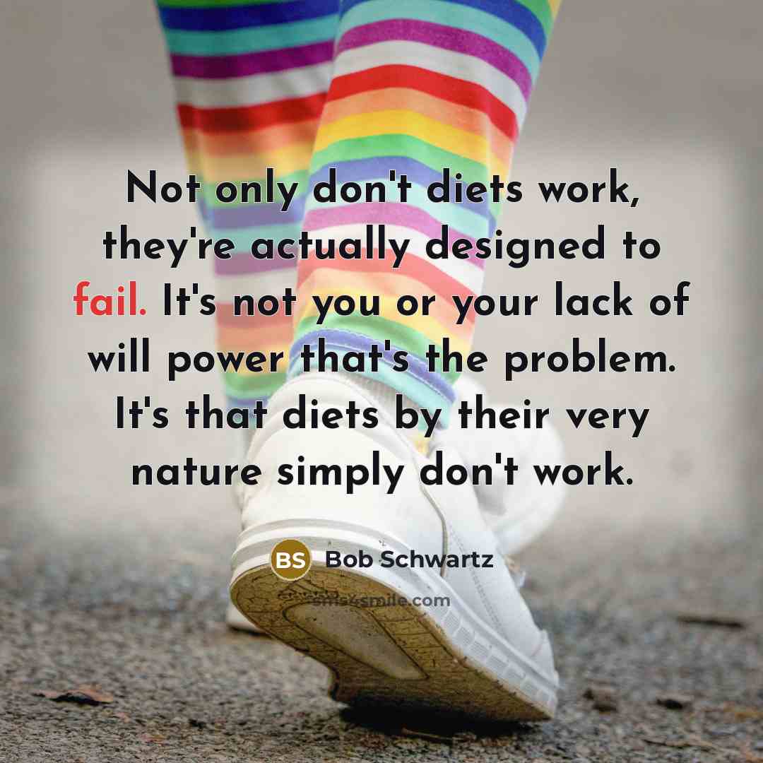“Not only don't diets work, they're actually designed to fail.…” quote by Bob Schwartz