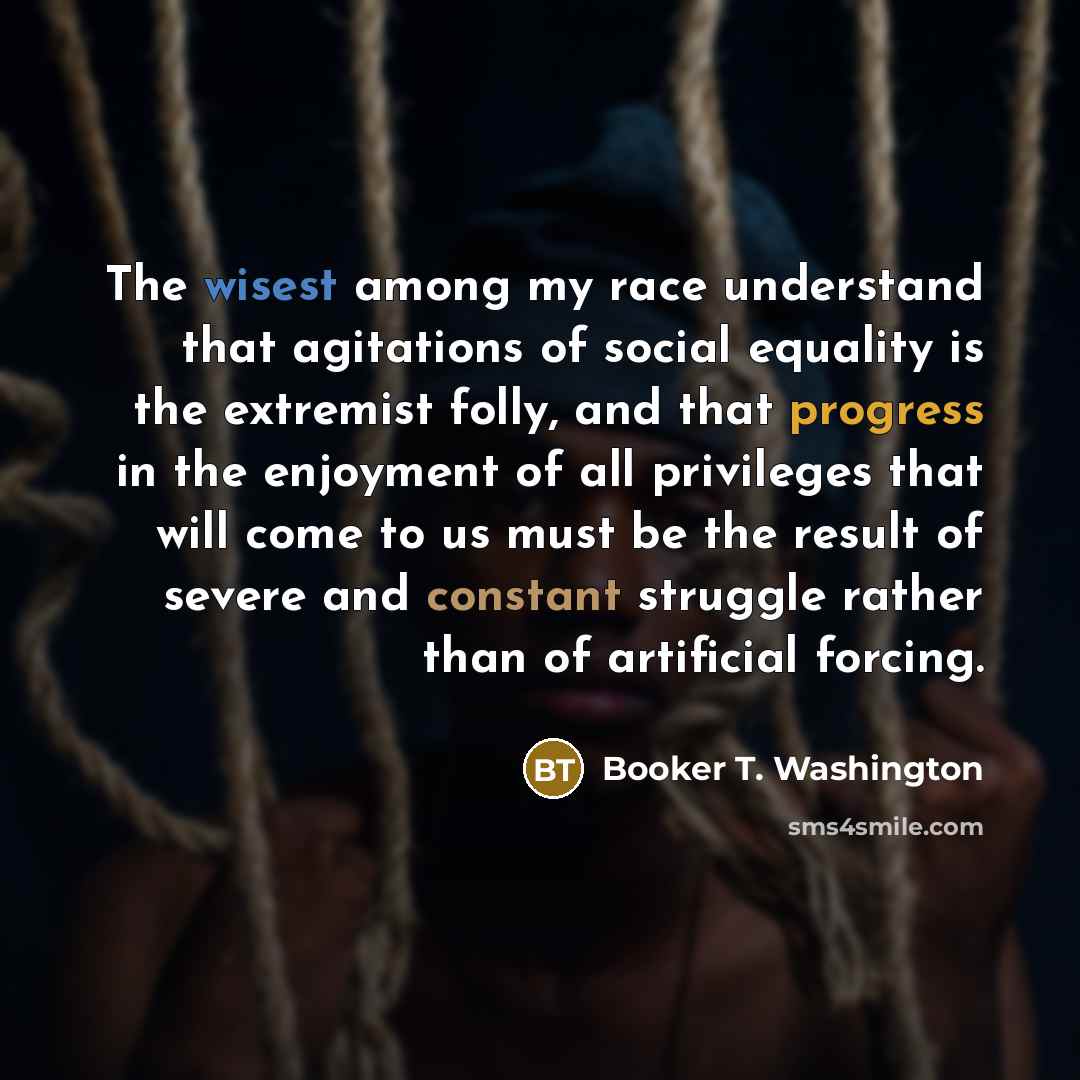 “The wisest among my race understand that agitations of social…” quote by Booker T. Washington