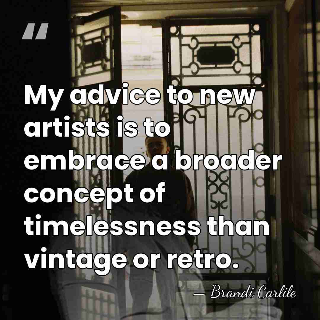 My advice to new artists is to embrace a broader concept of&hellip; - Brandi Carlile