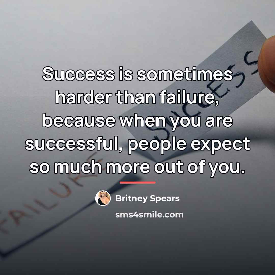 “Success is sometimes harder than failure, because when you are…” quote by Britney Spears