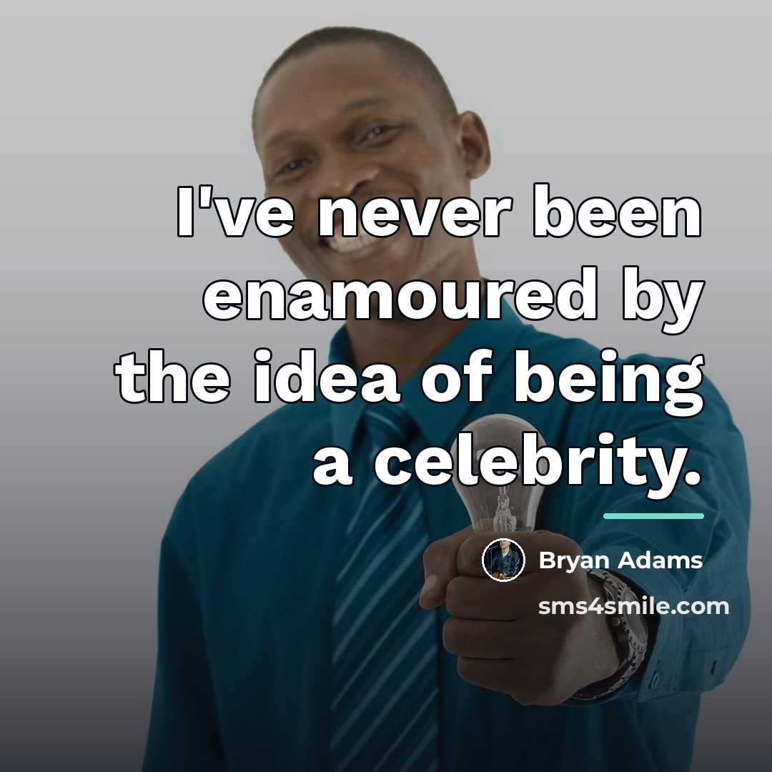 “I've never been enamoured by the idea of being a…” quote by Bryan Adams