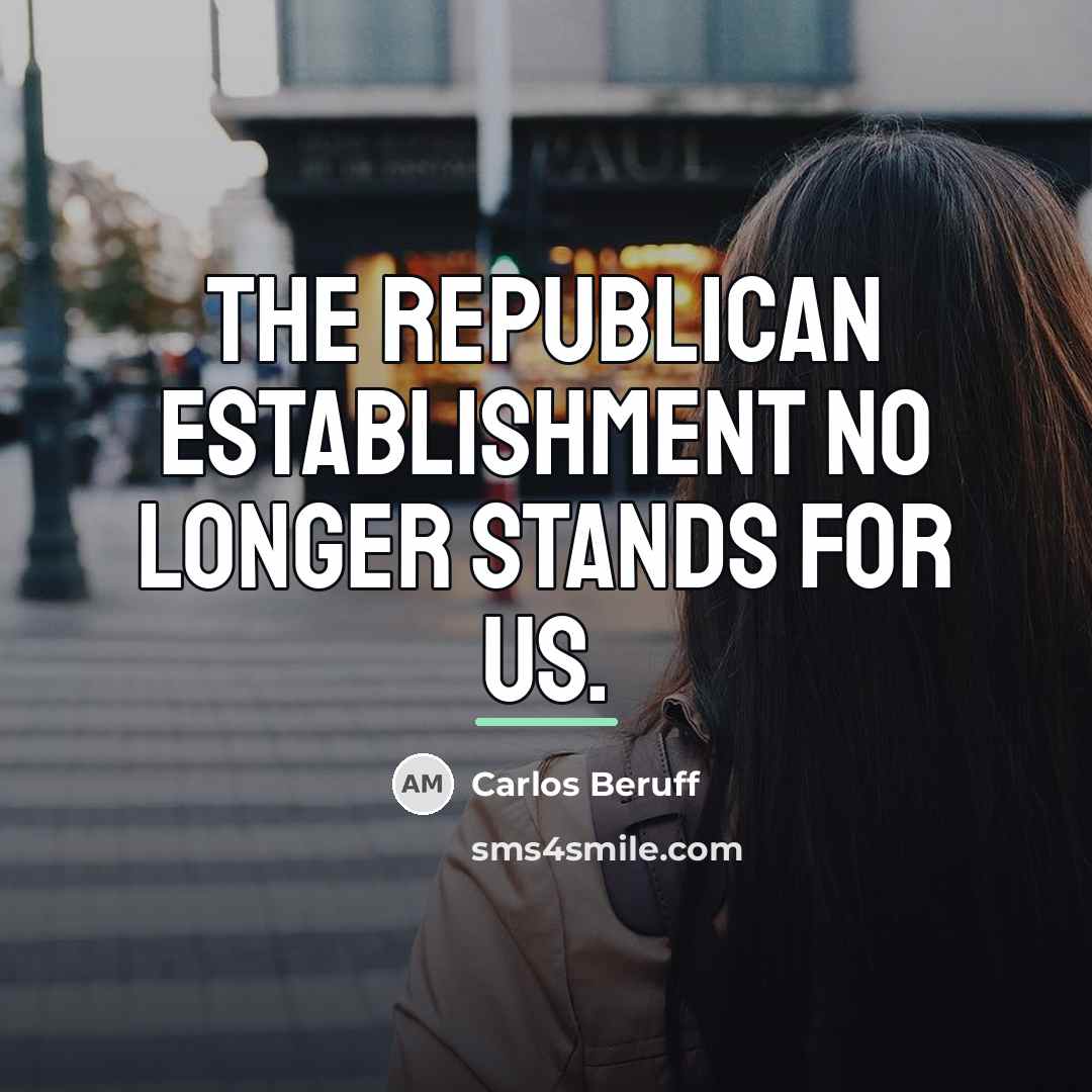 “The Republican establishment no longer stands for us.…” quote by Carlos Beruff
