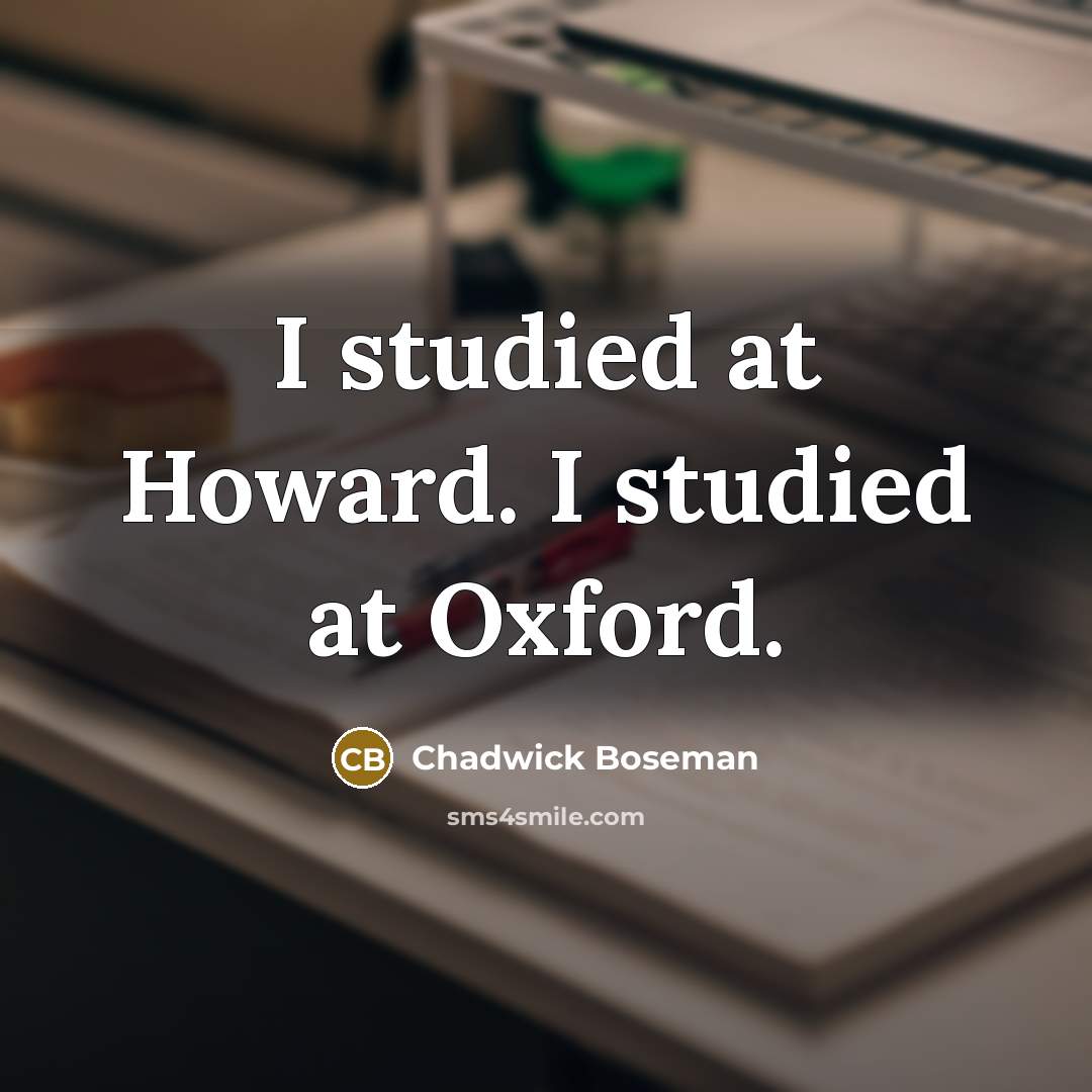 “I studied at Howard. I studied at Oxford.…” quote by Chadwick Boseman