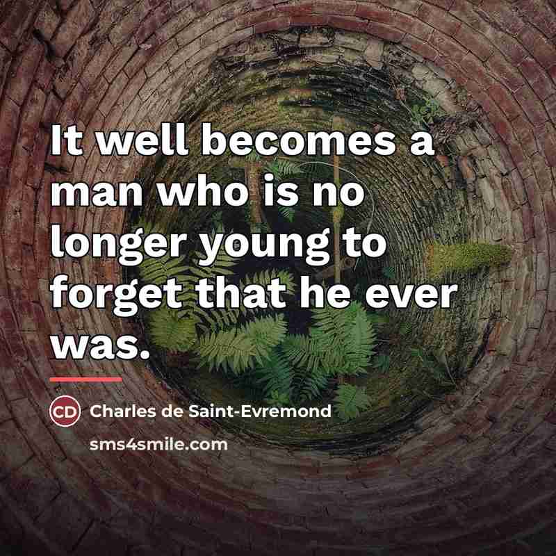 “It well becomes a man who is no longer young…” quote by Charles de Saint-Evremond