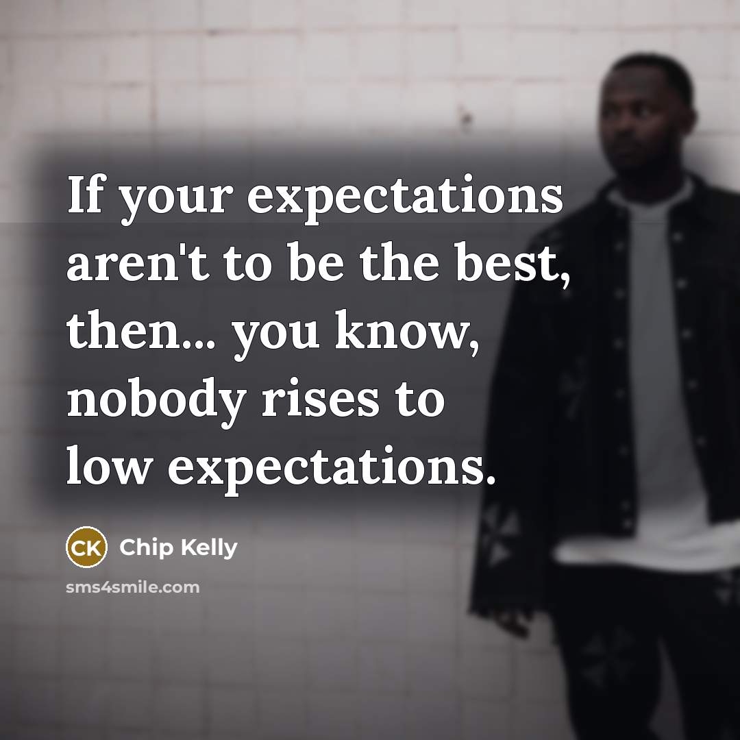 “If your expectations aren't to be the best, then... you…” quote by Chip Kelly