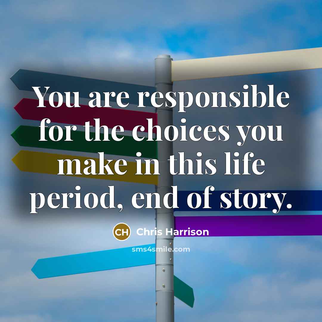 “You are responsible for the choices you make in this…” quote by Chris Harrison