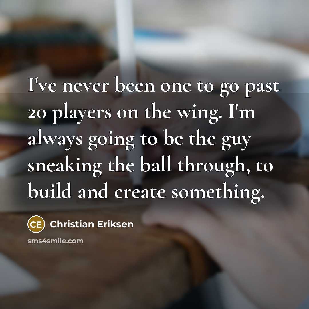 “I've never been one to go past 20 players on…” quote by Christian Eriksen