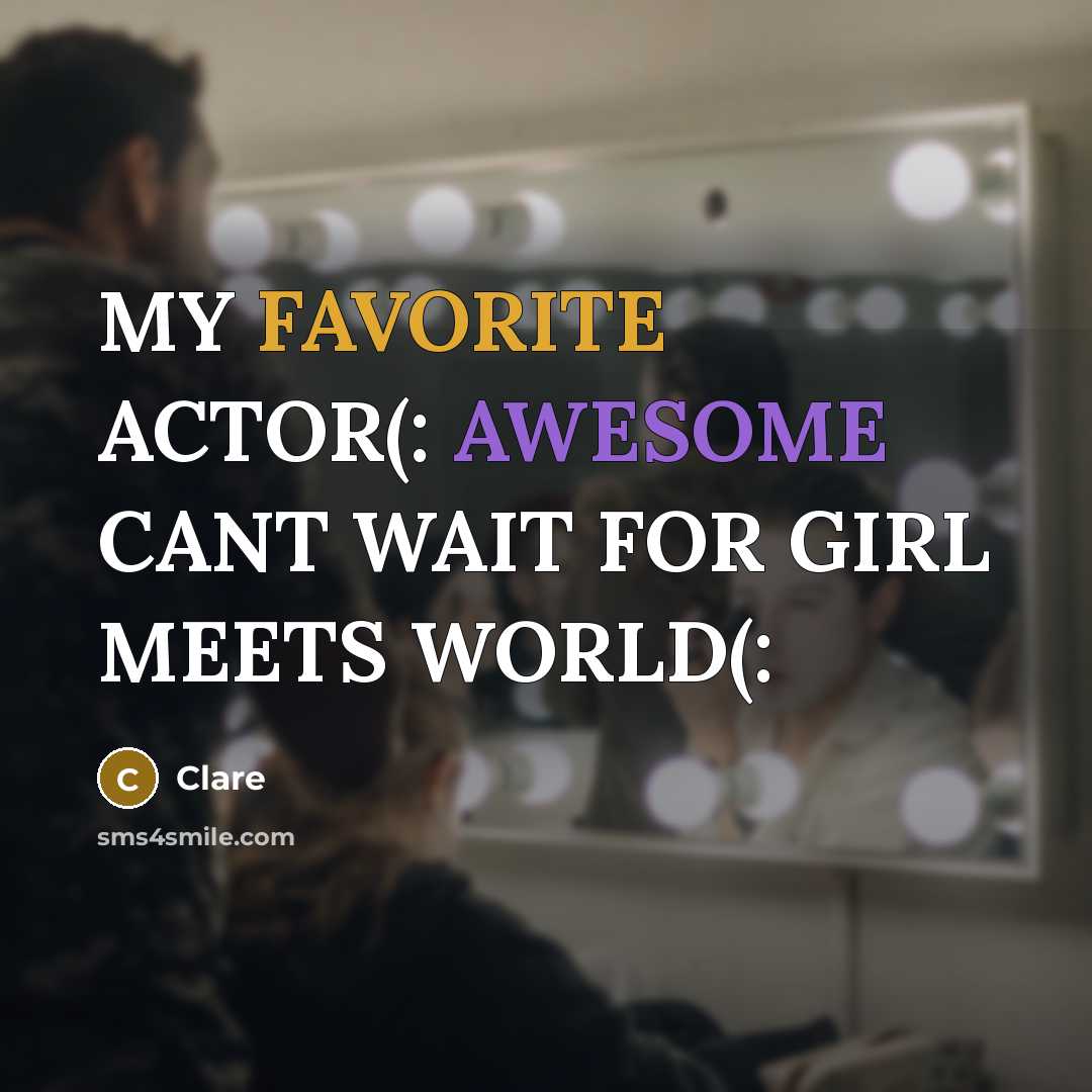 “MY FAVORITE ACTOR(: AWESOME CANT WAIT FOR GIRL MEETS WORLD(:” quote by CLARE