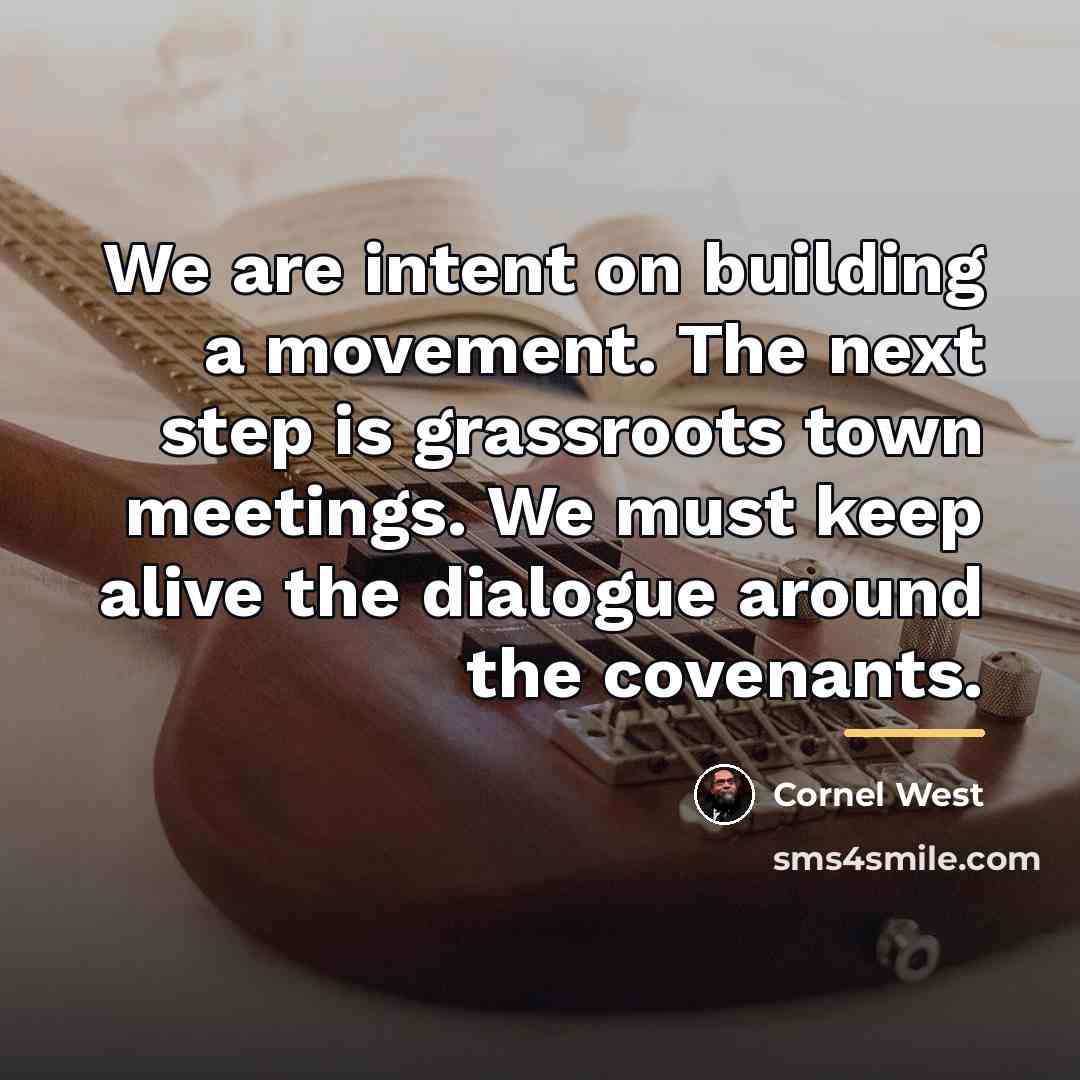 “We are intent on building a movement. The next step…” quote by Cornel West
