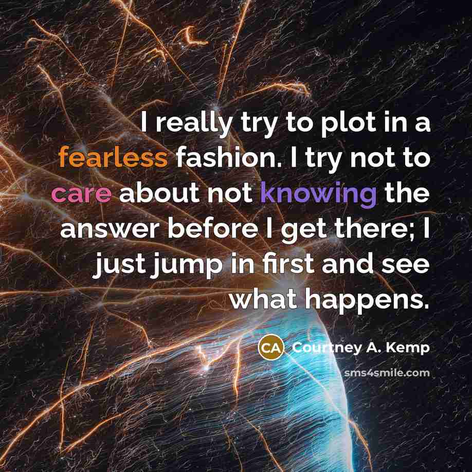 “I really try to plot in a fearless fashion. I…” quote by Courtney A. Kemp