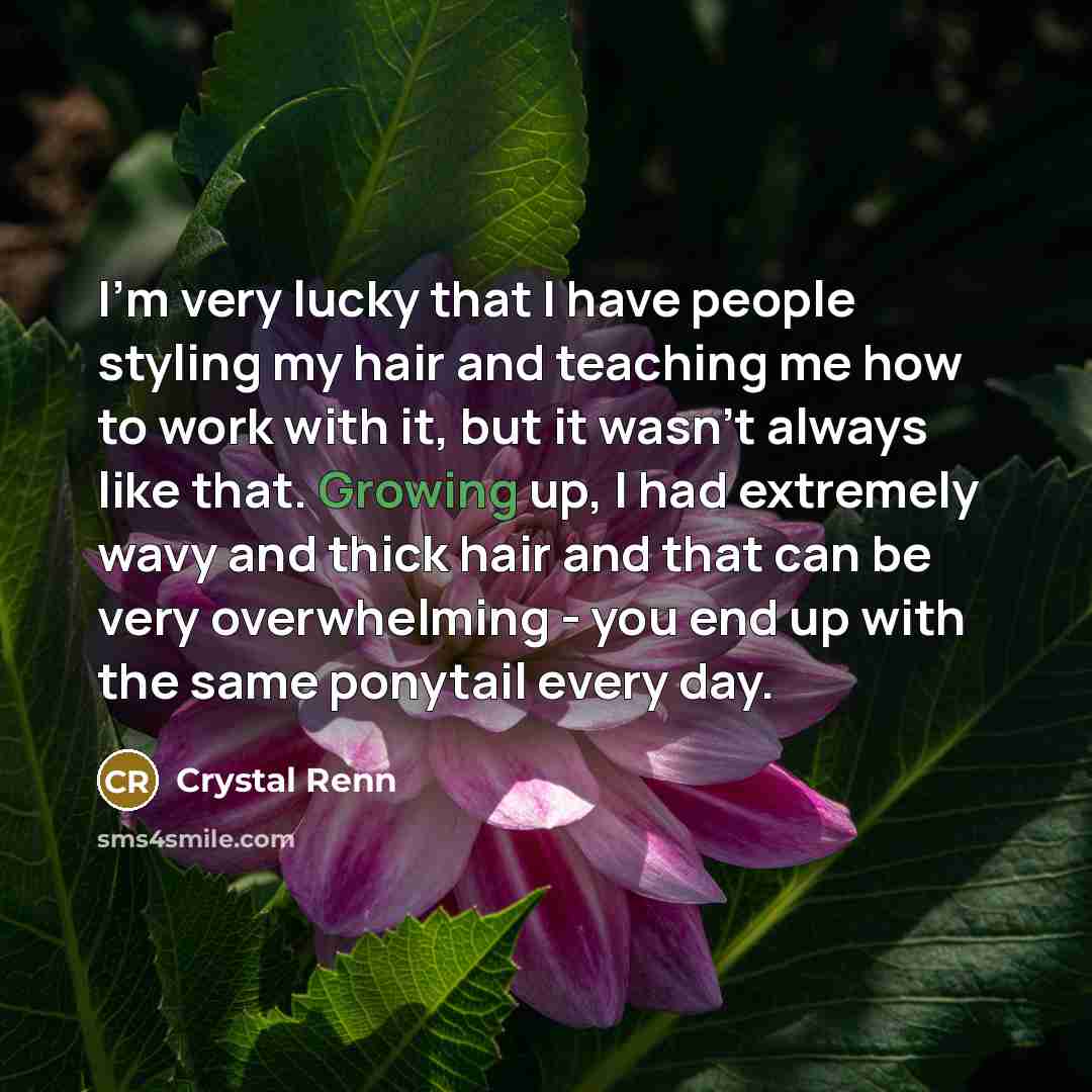 “I'm very lucky that I have people styling my hair…” quote by Crystal Renn