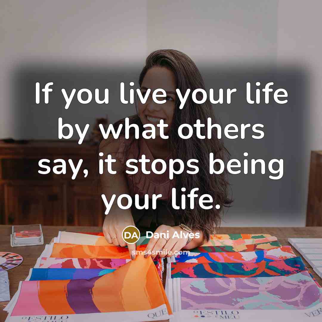 “If you live your life by what others say, it…” quote by Dani Alves