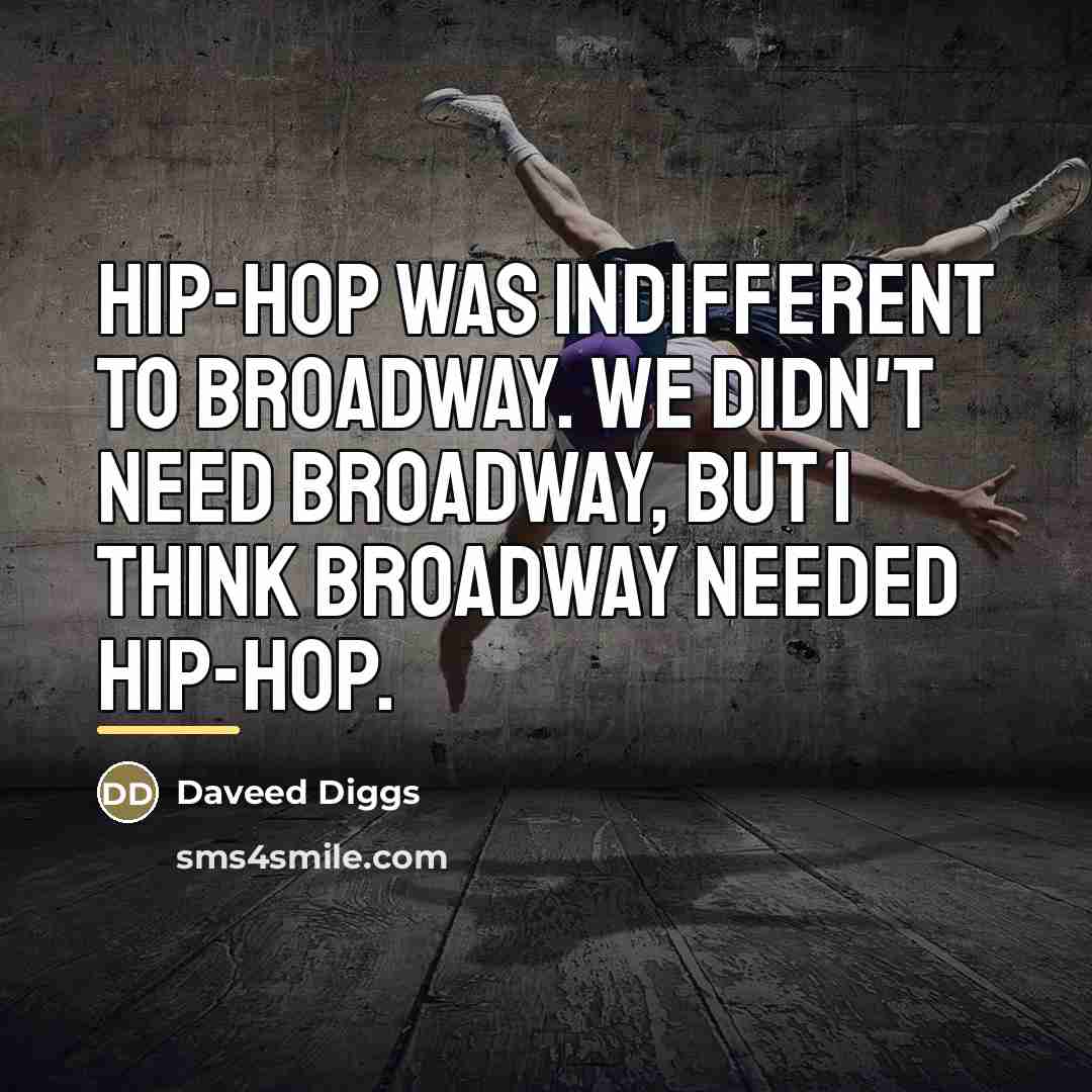 “Hip-hop was indifferent to Broadway. We didn't need Broadway, but…” quote by Daveed Diggs
