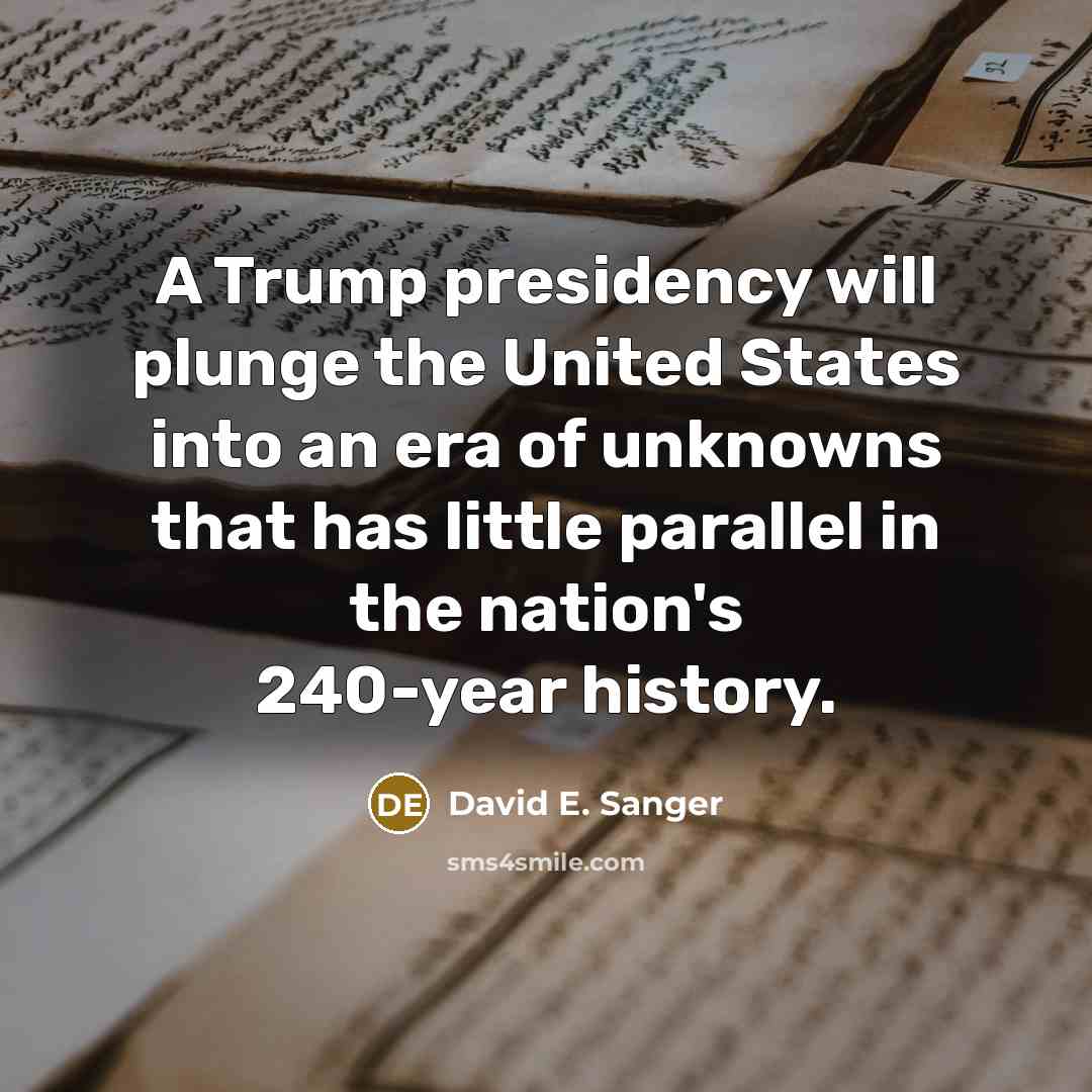 “A Trump presidency will plunge the United States into an…” quote by David E. Sanger
