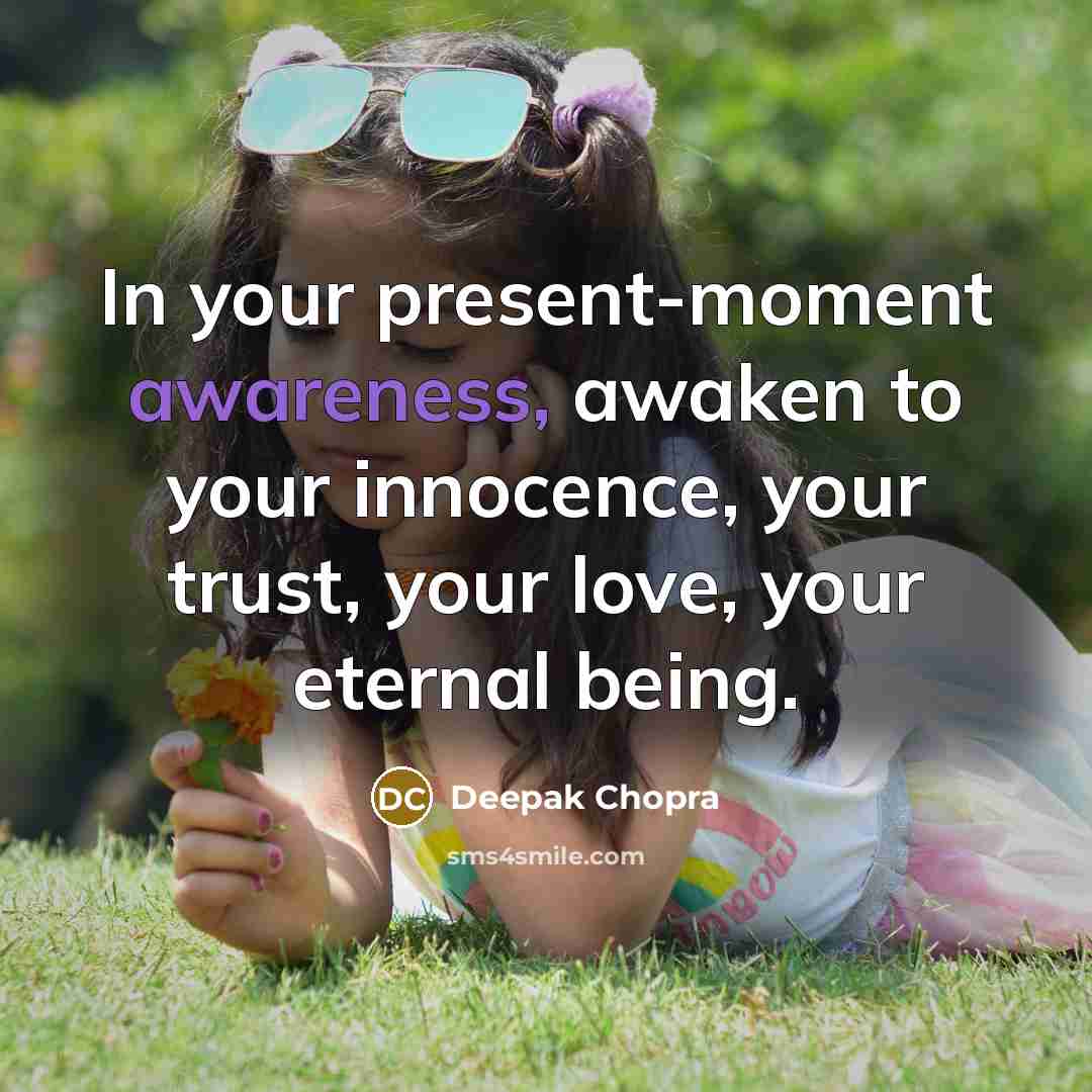 “In your present-moment awareness, awaken to your innocence, your trust,…” quote by Deepak Chopra