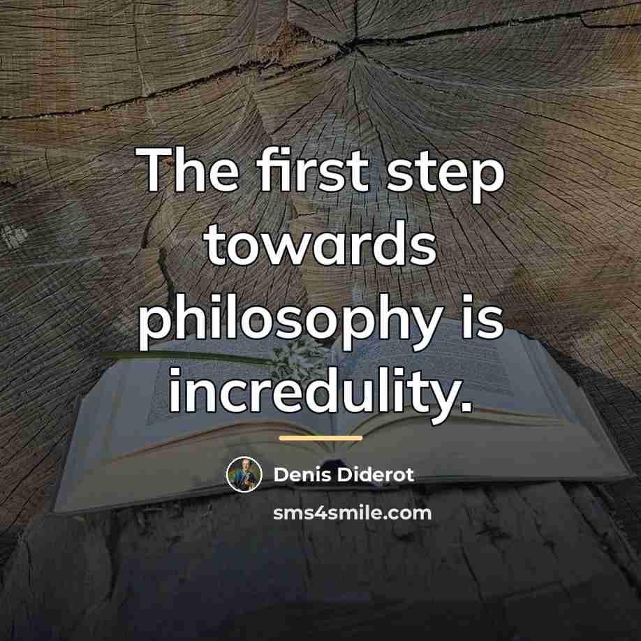 “The first step towards philosophy is incredulity.…” quote by Denis Diderot