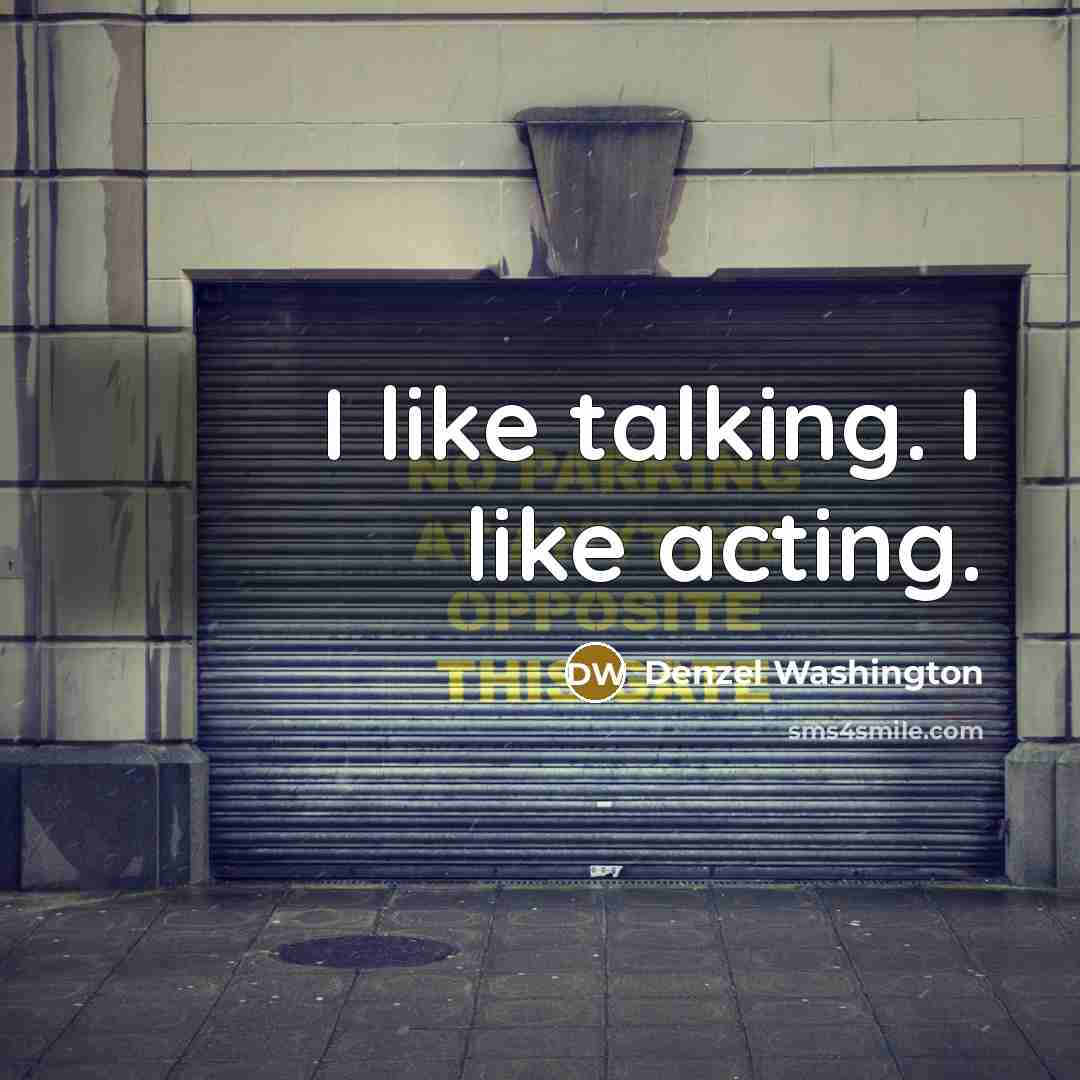 “I like talking. I like acting.…” quote by Denzel Washington