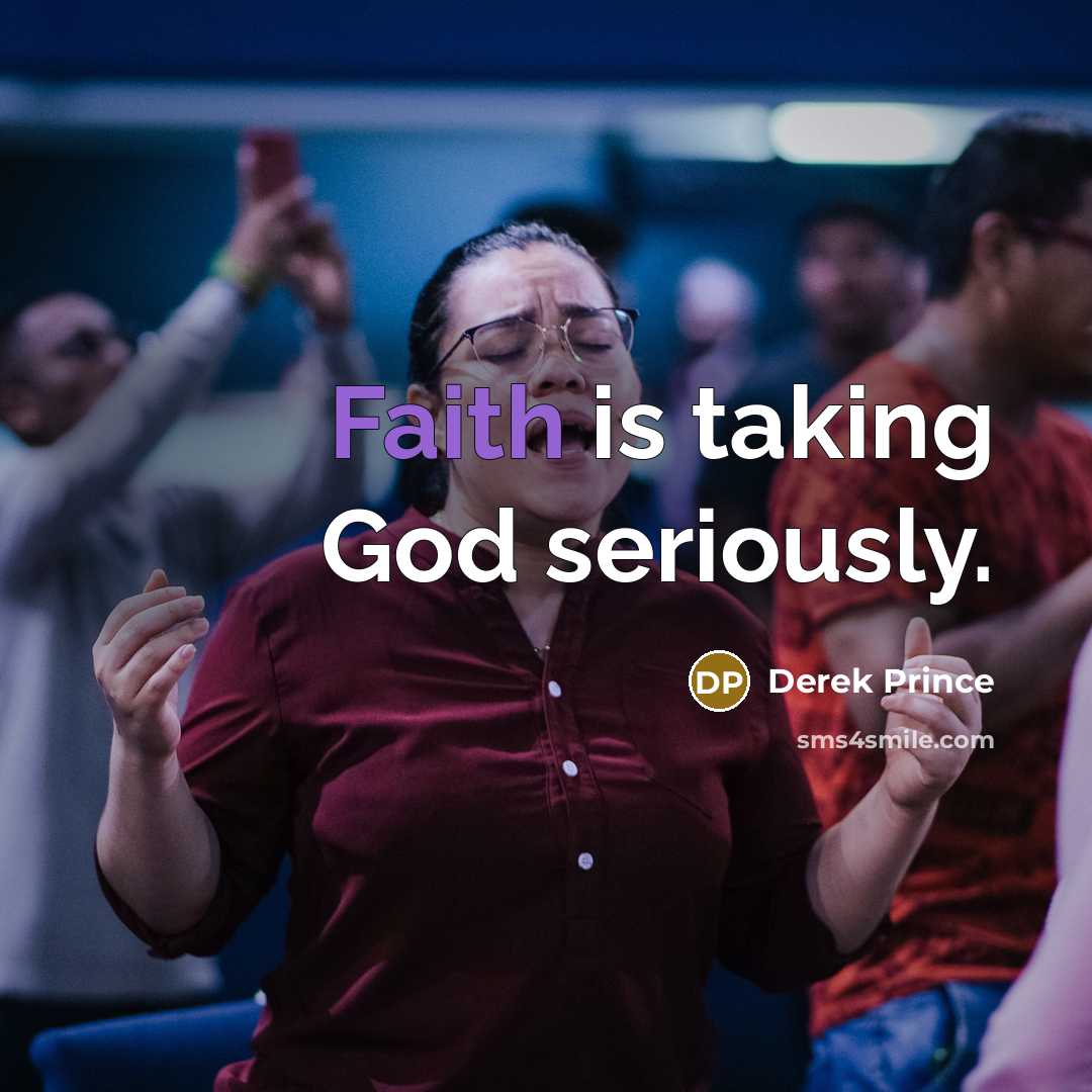 “Faith is taking God seriously.…” quote by Derek Prince