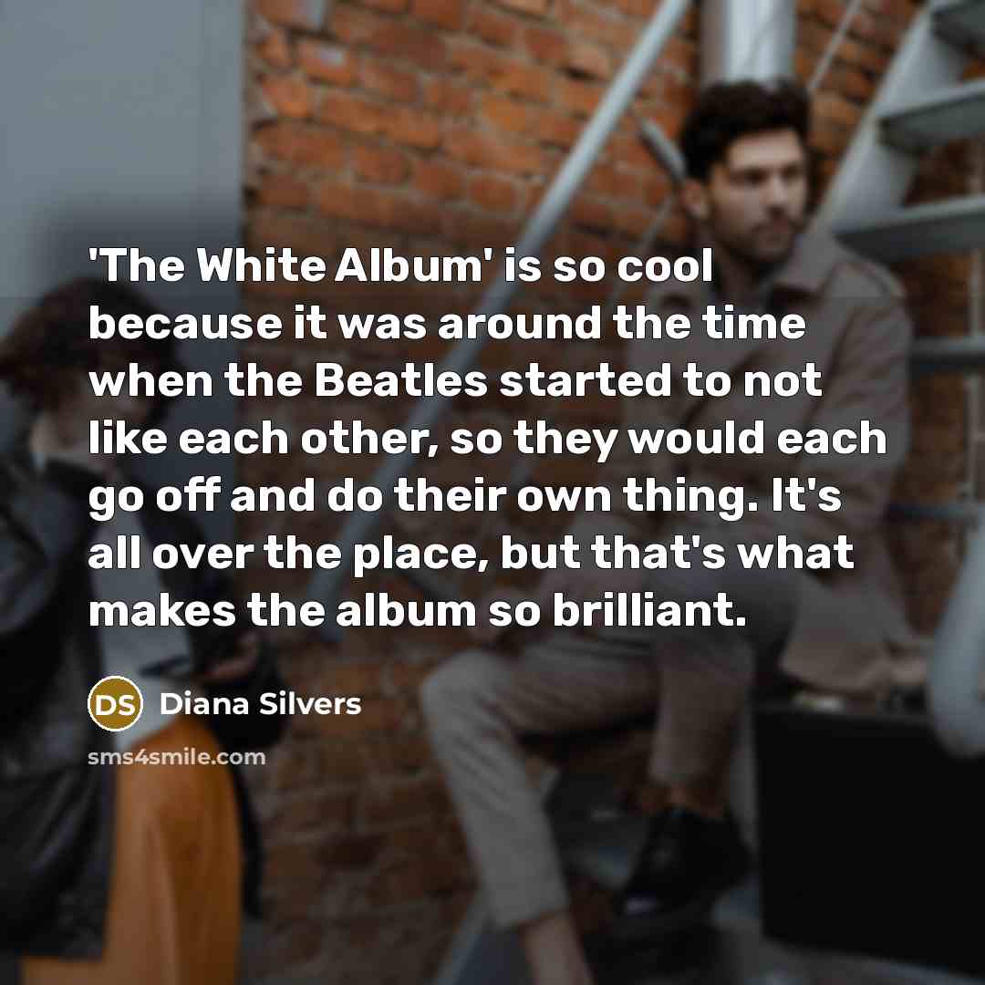 “'The White Album' is so cool because it was around…” quote by Diana Silvers