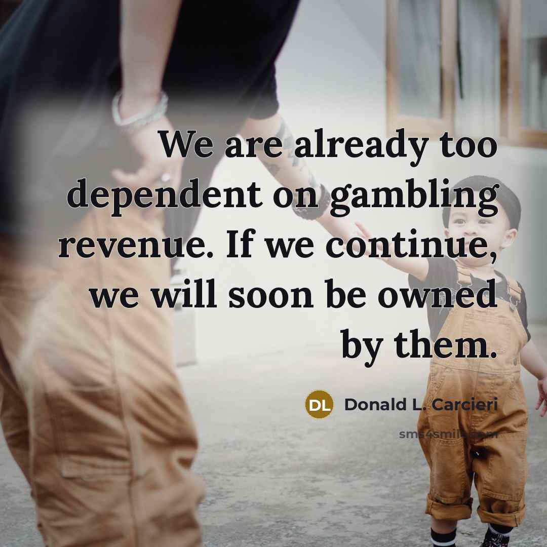“We are already too dependent on gambling revenue. If we…” quote by Donald L. Carcieri