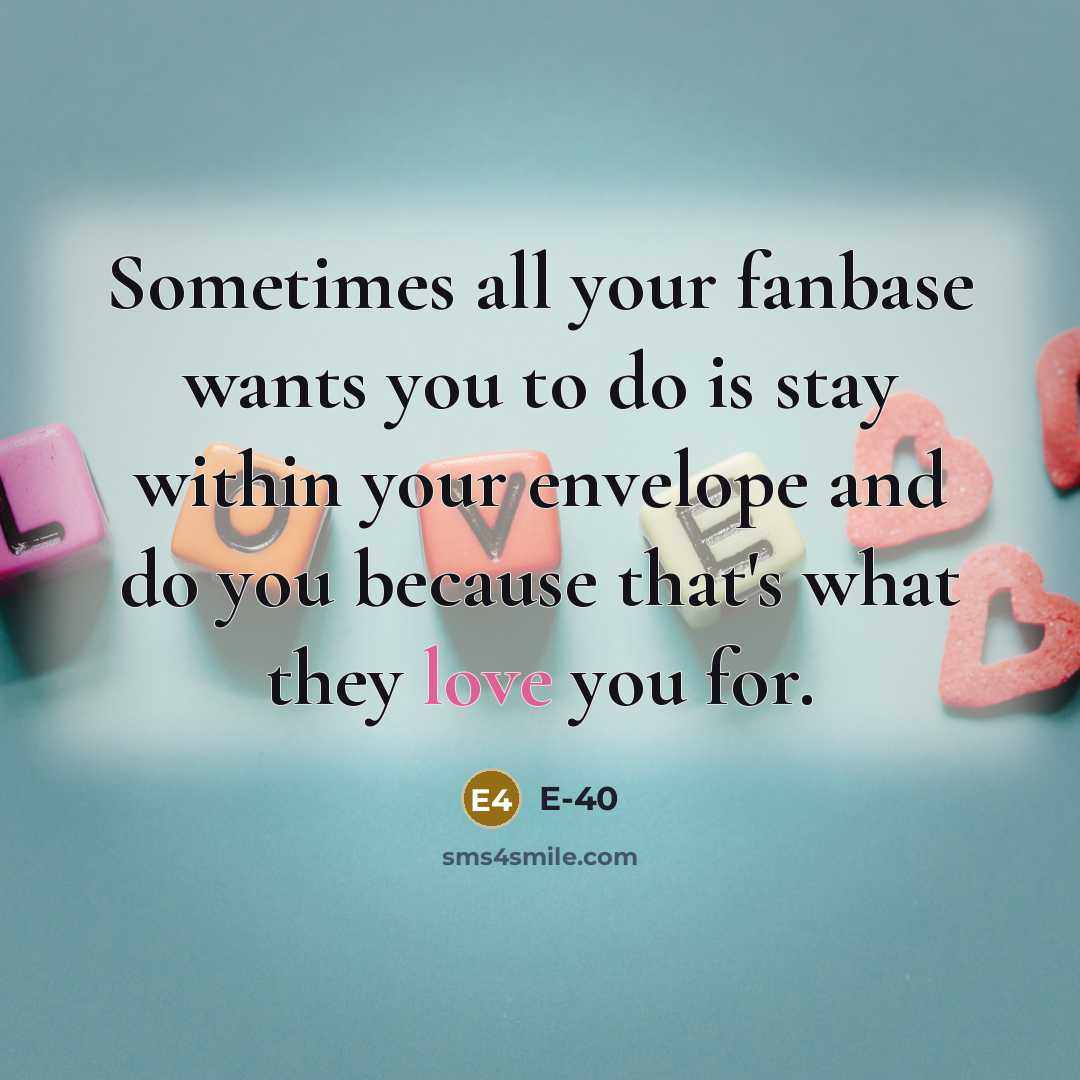 “Sometimes all your fanbase wants you to do is stay…” quote by E-40
