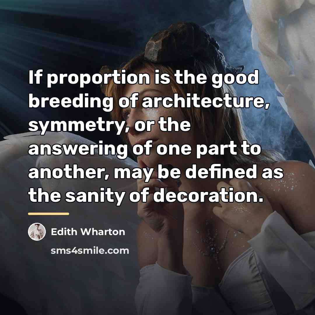 “If proportion is the good breeding of architecture, symmetry, or…” quote by Edith Wharton
