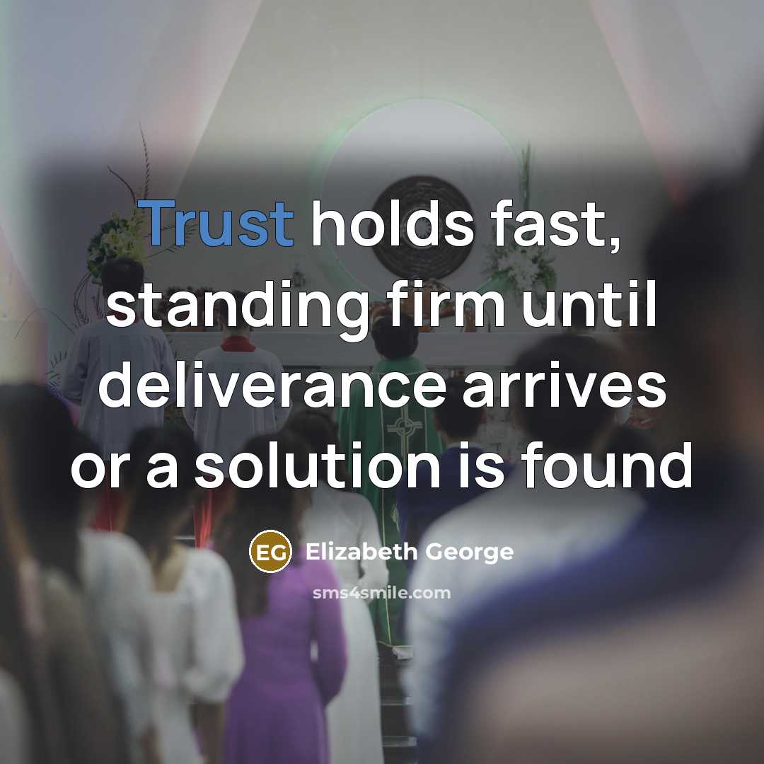 “Trust holds fast, standing firm until deliverance arrives or a…” quote by Elizabeth George