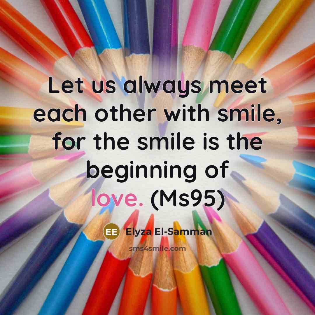 “Let us always meet each other with smile, for the…” quote by Elyza El-Samman