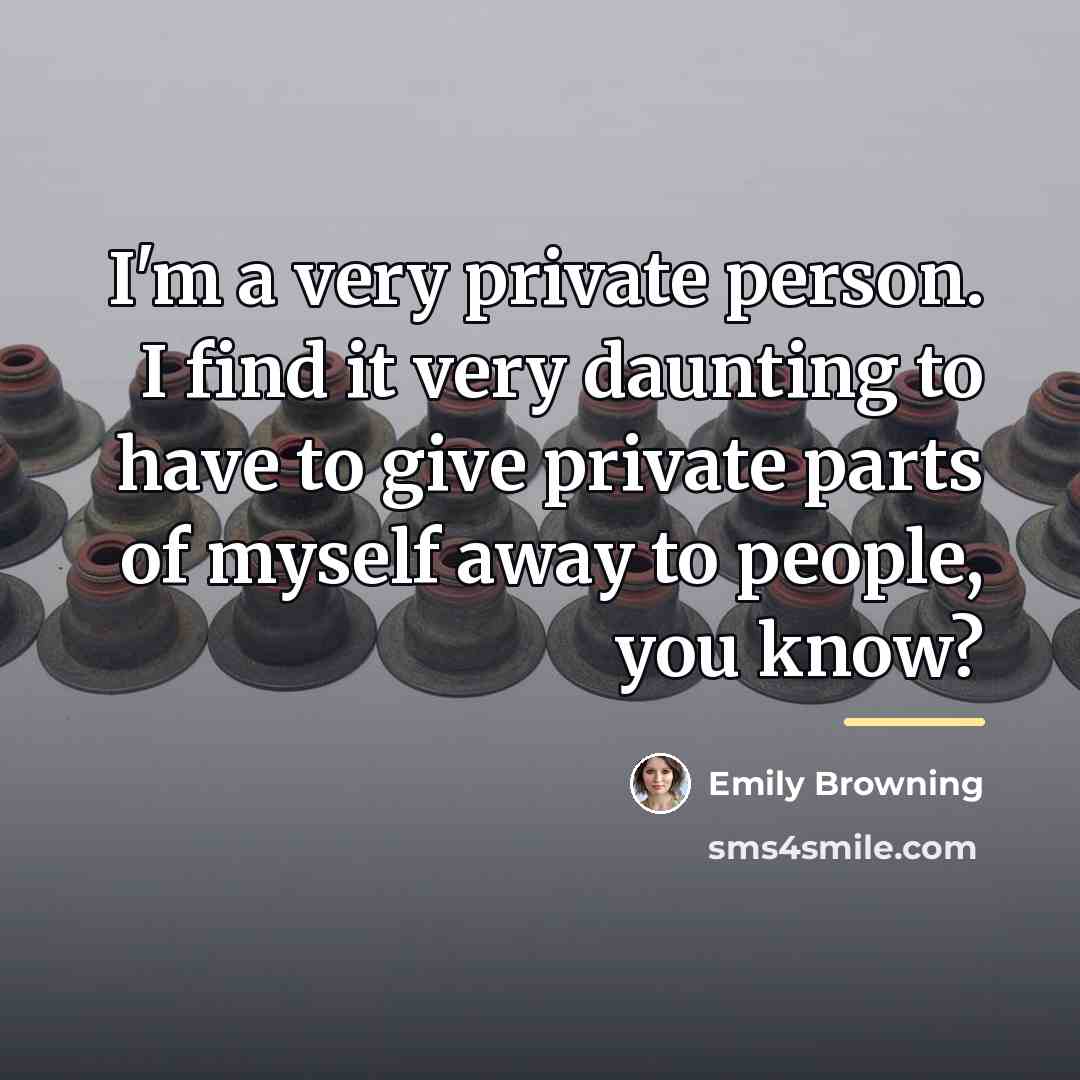 “I'm a very private person. I find it very daunting…” quote by Emily Browning