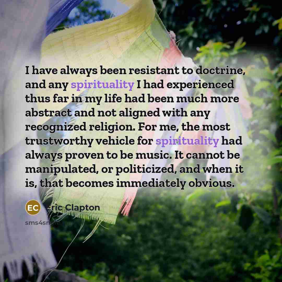 “I have always been resistant to doctrine, and any spirituality…” quote by Eric Clapton