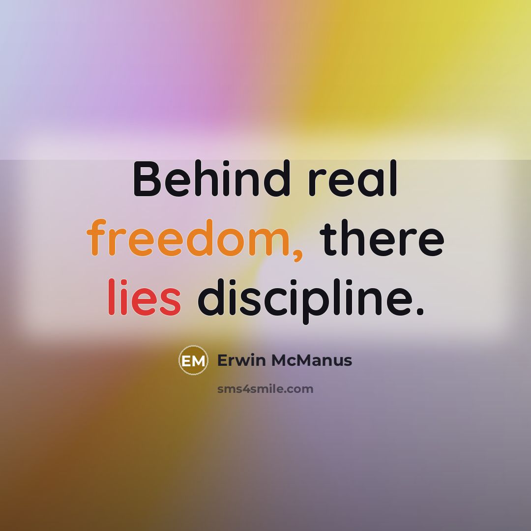 “Behind real freedom, there lies discipline.…” quote by Erwin McManus