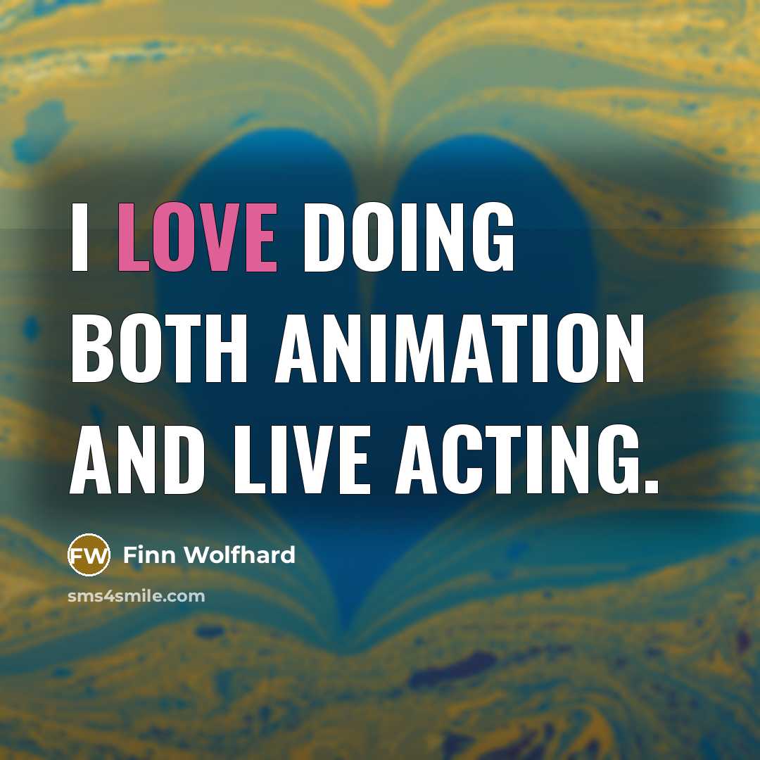 “I love doing both animation and live acting.…” quote by Finn Wolfhard
