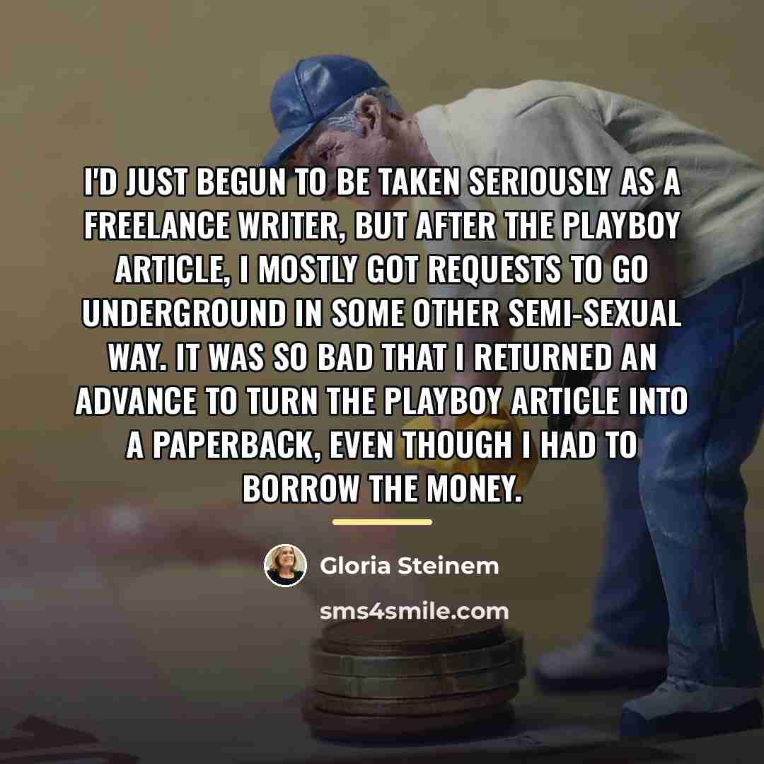 “I'd just begun to be taken seriously as a freelance…” quote by Gloria Steinem