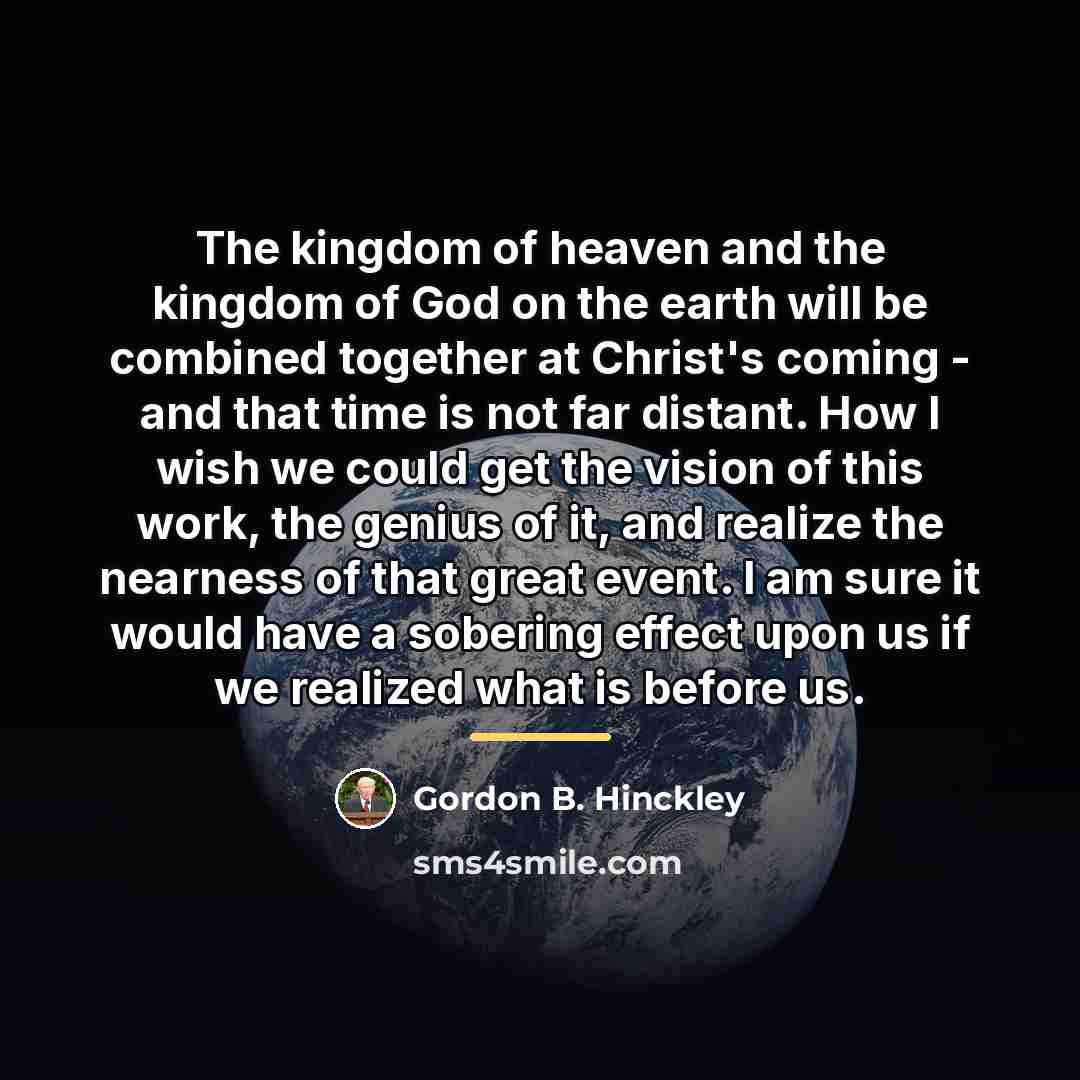 “The kingdom of heaven and the kingdom of God on…” quote by Gordon B. Hinckley