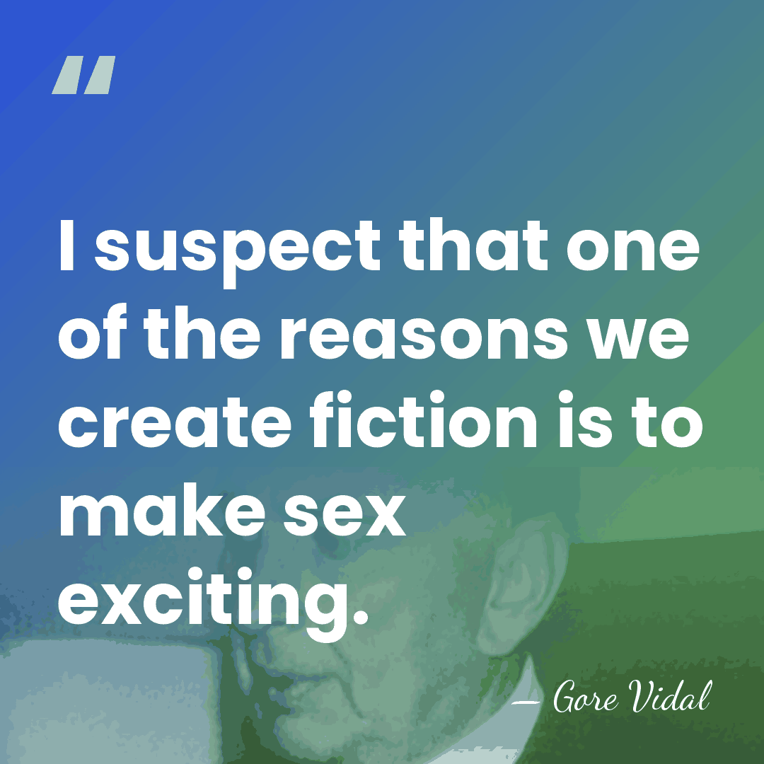 I suspect that one of the reasons we create fiction is to&hellip; - Gore Vidal