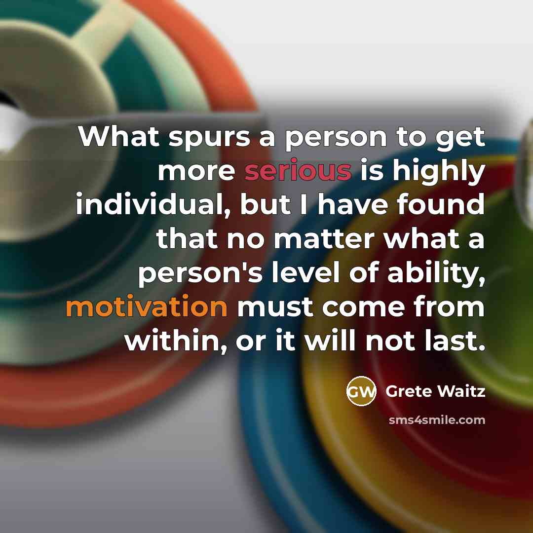 “What spurs a person to get more serious is highly…” quote by Grete Waitz