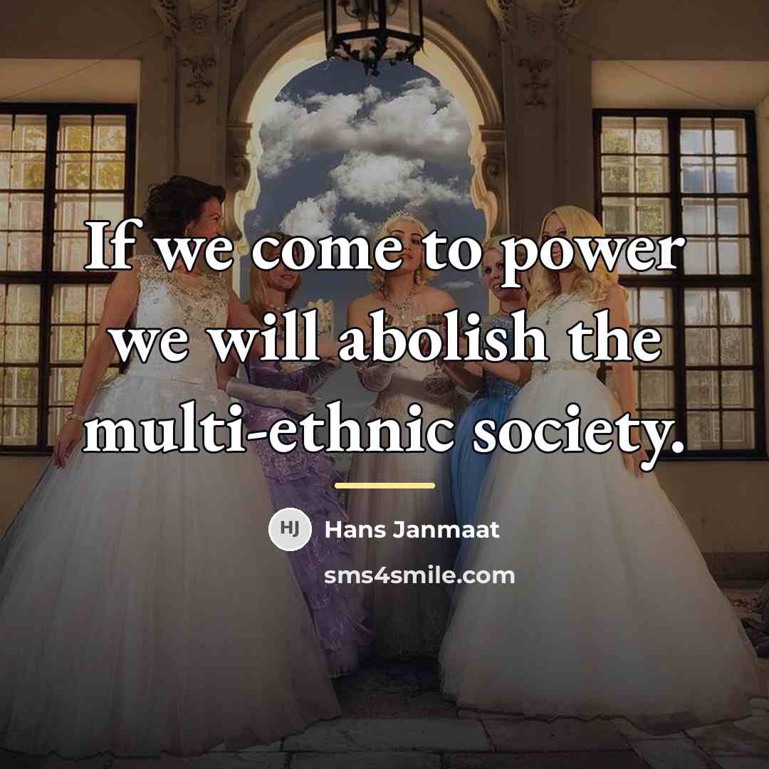 “If we come to power we will abolish the multi-ethnic…” quote by Hans Janmaat