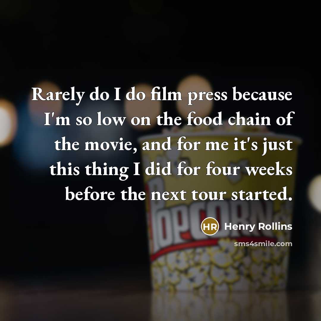 “Rarely do I do film press because I'm so low…” quote by Henry Rollins
