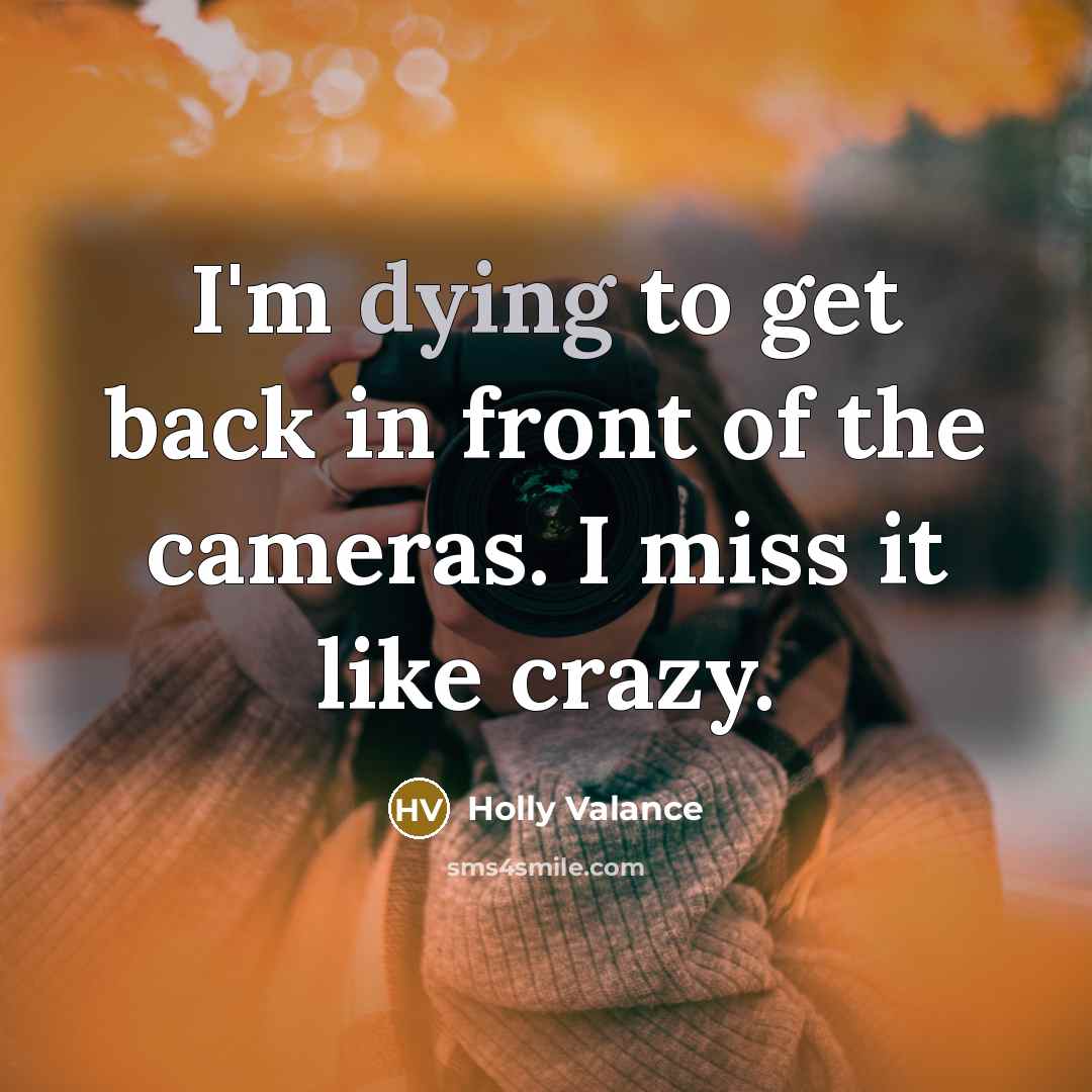 “I'm dying to get back in front of the cameras.…” quote by Holly Valance