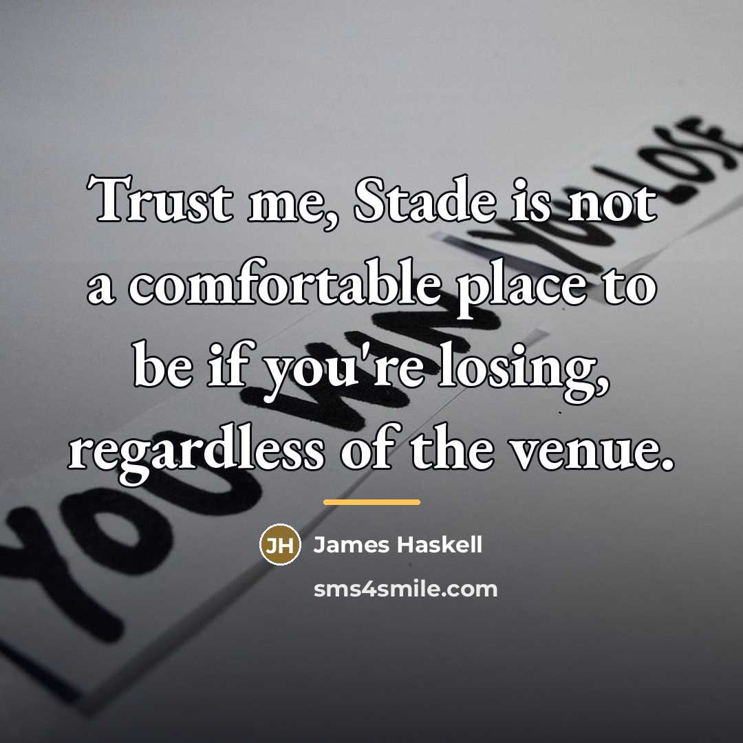 “Trust me, Stade is not a comfortable place to be…” quote by James Haskell