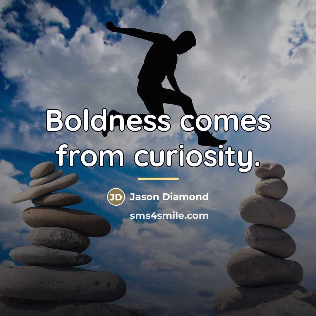 “Boldness comes from curiosity.…” quote by Jason Diamond