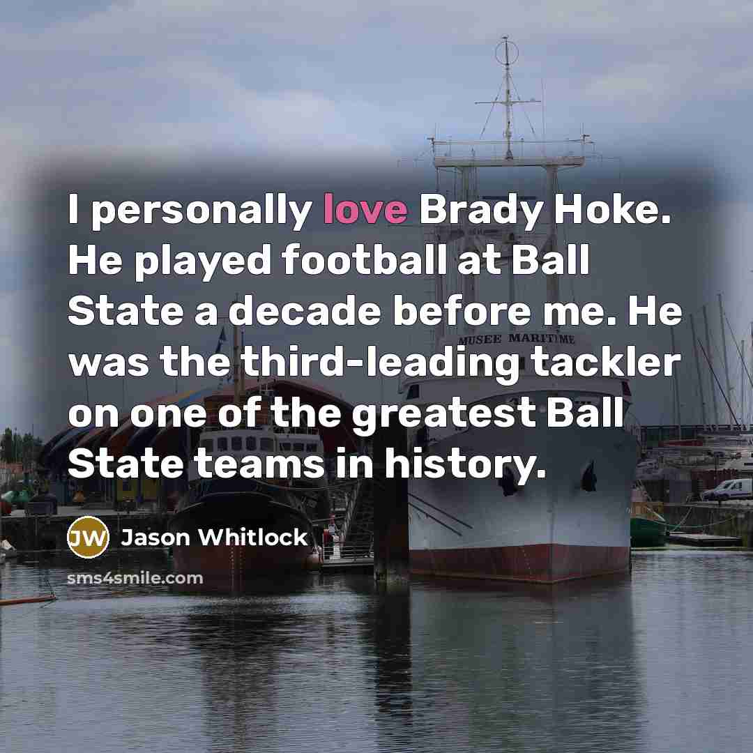 “I personally love Brady Hoke. He played football at Ball…” quote by Jason Whitlock